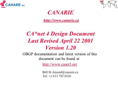 CANARIE  CA*net 4 Design Document Last Revised April 22 2001 Version 1.20  OBGP documentation and latest version.
