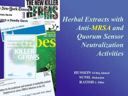Herbal Extracts with Anti-MRSA and Quorum Sensor Neutralization Activities HUSSEIN El Haj Ahmad SUNIL Maharjan RATISH S. Pillai.
