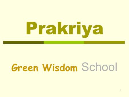 1 Prakriya Green Wisdom School. 2 Choice of Board Exams Prakriya offers the opportunity to students of choosing one of these school leaving examinations: