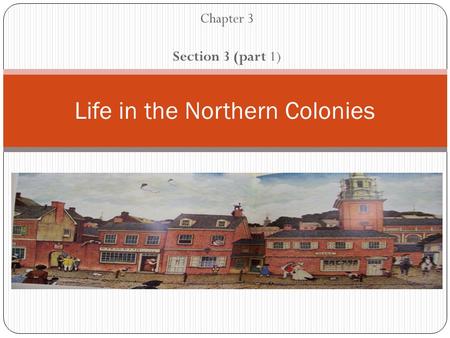 Chapter 3 Section 3 (part 1) Life in the Northern Colonies.