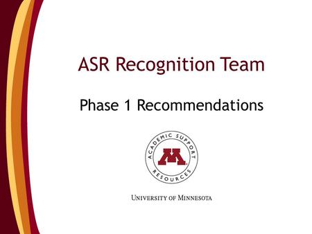 ASR Recognition Team Phase 1 Recommendations. Agenda Recognition Team Introductions Team Timeline Phase 1 Recommendations Future of Recognition Team.