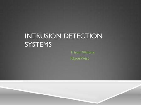 INTRUSION DETECTION SYSTEMS Tristan Walters Rayce West.
