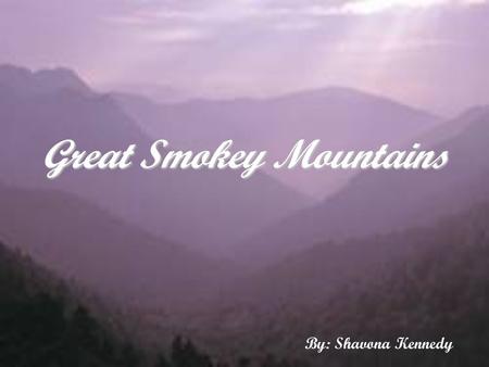 Great Smokey Mountains By: Shavona Kennedy. Biome Type & Climate Winter Summer Fall Spring Temperate Rain Forest.