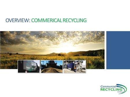 OVERVIEW: COMMERICAL RECYCLING. INTRODUCING CRL CRL was formed in 2001 as a commercial tipping and recycling facility To enable CRL to recycle more the.