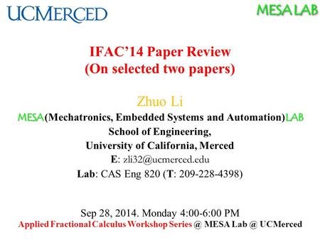MESA LAB IFAC’14 Paper Review (On selected two papers) Zhuo Li MESA LAB MESA (Mechatronics, Embedded Systems and Automation) LAB School of Engineering,