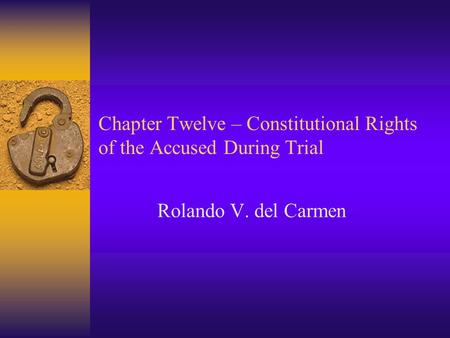 Chapter Twelve – Constitutional Rights of the Accused During Trial