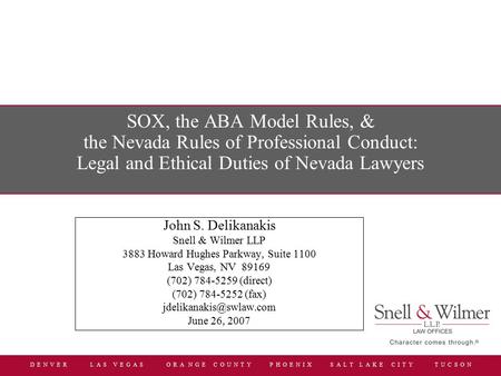 D E N V E R L A S V E G A S O R A N G E C O U N T Y P H O E N I X S A L T L A K E C I T Y T U C S O N SOX, the ABA Model Rules, & the Nevada Rules of Professional.