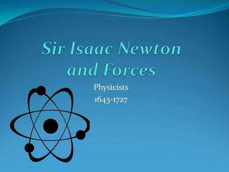 Physicists 1643-1727. The Telescope Newton’s first major achievement was the invention, design, and making of a reflecting telescope. It was an advancement.