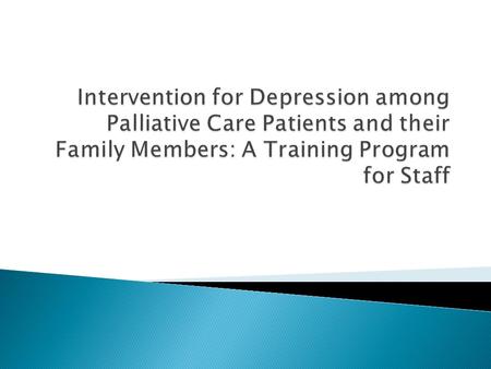 Clinical depression identified as a significant problem among palliative care patients  Research indicates 25% of patients meet criteria for major.