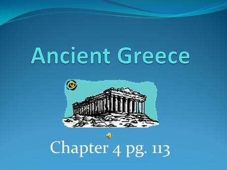 Ancient Greece Chapter 4 pg. 113.