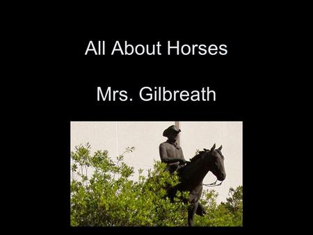 All About Horses Mrs. Gilbreath. Horse Classification The horse (Equus caballus) is a large odd-toed ungulate mammal, one of ten modern species of the.
