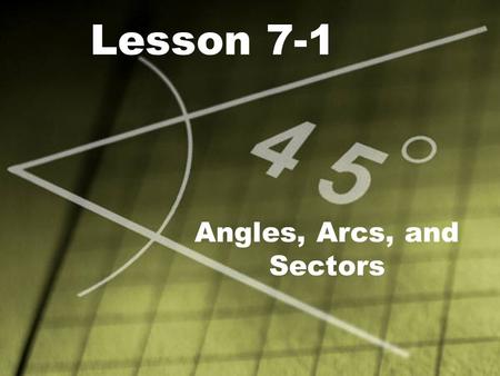 Lesson 7-1 Angles, Arcs, and Sectors. Objective: