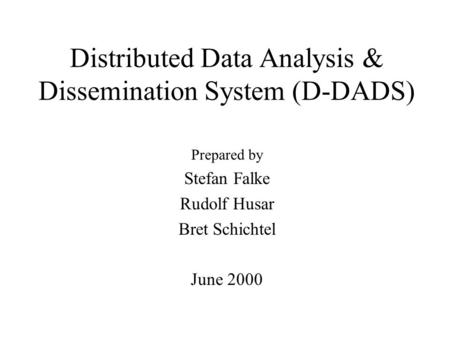 Distributed Data Analysis & Dissemination System (D-DADS) Prepared by Stefan Falke Rudolf Husar Bret Schichtel June 2000.