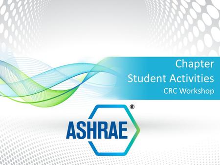 Chapter Student Activities CRC Workshop. Agenda Understanding the Purpose of ASHRAE Student Activities – Introductions – SA Committee Structure SA Handbook.