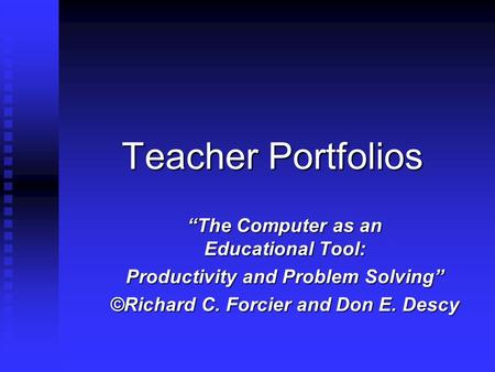 Teacher Portfolios “The Computer as an Educational Tool: Productivity and Problem Solving” ©Richard C. Forcier and Don E. Descy.