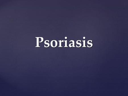 Psoriasis. Definition and causes Definition and causes Types Types GP management GP management Pitfalls Pitfalls Hospital treatments Hospital treatments.