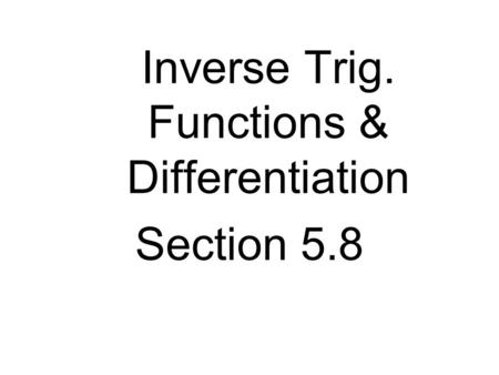 Inverse Trig. Functions & Differentiation Section 5.8.