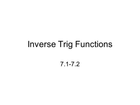 Inverse Trig Functions 7.1-7.2. Remember that the inverse of a relationship is found by interchanging the x’s and the y’s. Given a series of points in.