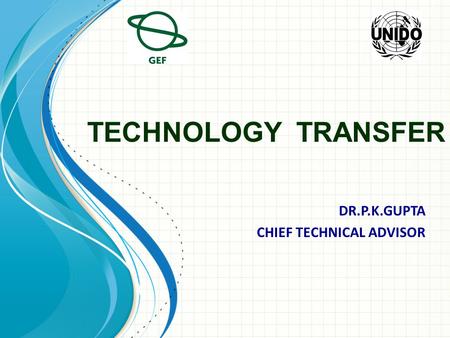 TECHNOLOGY TRANSFER DR.P.K.GUPTA CHIEF TECHNICAL ADVISOR.