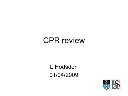 CPR review L Hodsdon 01/04/2009. Self Assessment of CPR review Hindsight is 20/20 Knowing the algorithms does not imply the ability to implement them.