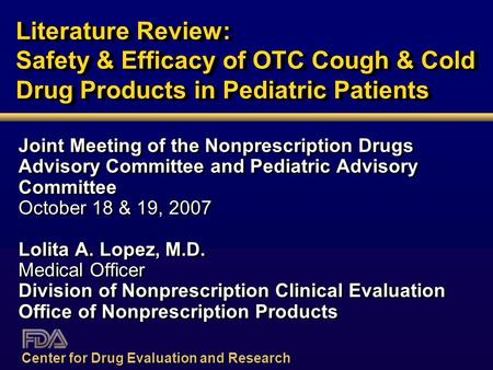 Literature Review: Safety & Efficacy of OTC Cough & Cold Drug Products in Pediatric Patients Joint Meeting of the Nonprescription Drugs Advisory Committee.