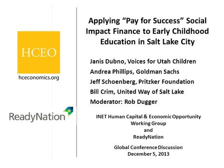 Applying “Pay for Success” Social Impact Finance to Early Childhood Education in Salt Lake City Janis Dubno, Voices for Utah Children Andrea Phillips,
