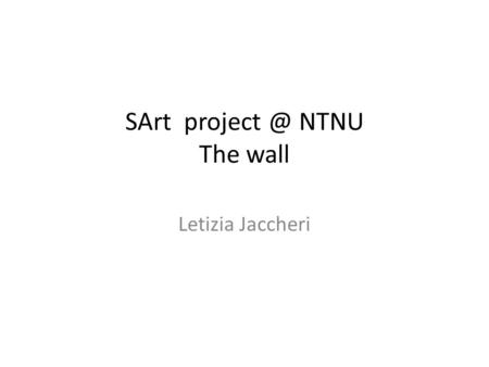 SArt NTNU The wall Letizia Jaccheri. New media art and interactive art installations The use of digital technology in contemporary art is often.