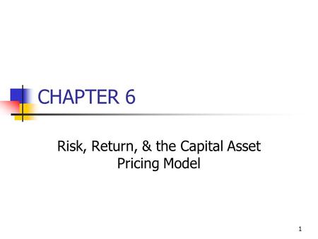 1 CHAPTER 6 Risk, Return, & the Capital Asset Pricing Model.