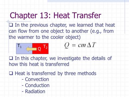 Chapter 13: Heat Transfer  In the previous chapter, we learned that heat can flow from one object to another (e.g., from the warmer to the cooler object)