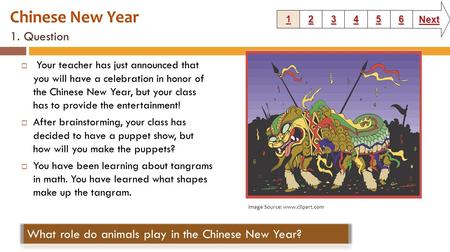 1. Question  Your teacher has just announced that you will have a celebration in honor of the Chinese New Year, but your class has to provide the entertainment!