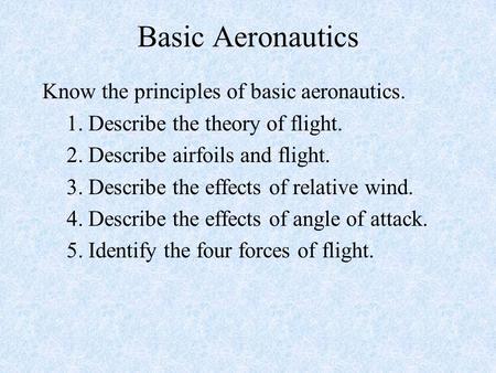 Basic Aeronautics Know the principles of basic aeronautics.