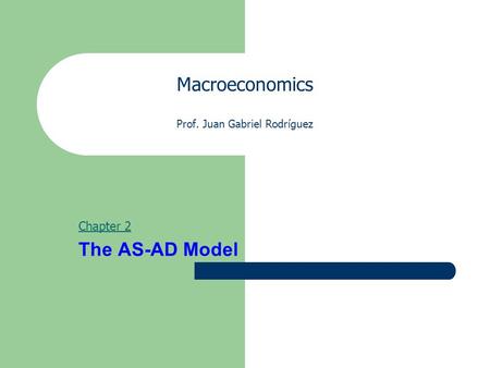 Macroeconomics Prof. Juan Gabriel Rodríguez