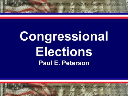 Congressional Elections Paul E. Peterson. Key Fact about Congressional Elections: Incumbency Advantage Definition: the electoral advantage a candidate.