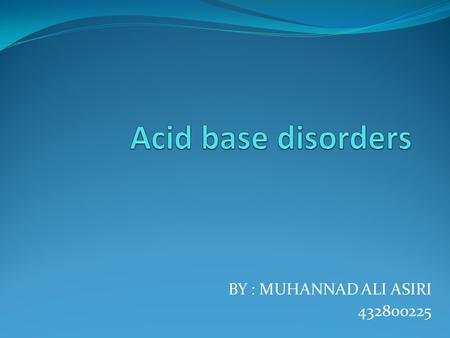 BY : MUHANNAD ALI ASIRI 432800225. Acid base balance.