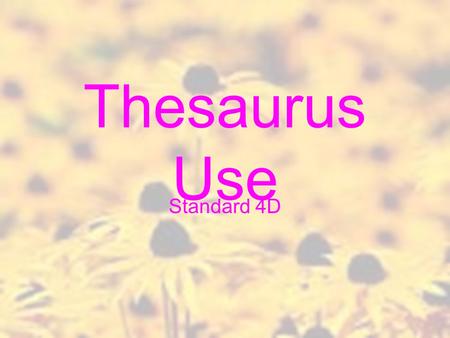 Thesaurus Use Standard 4D. What is a Thesaurus? A thesaurus is a reference book similar to a dictionary. Instead of having definitions like a dictionary,
