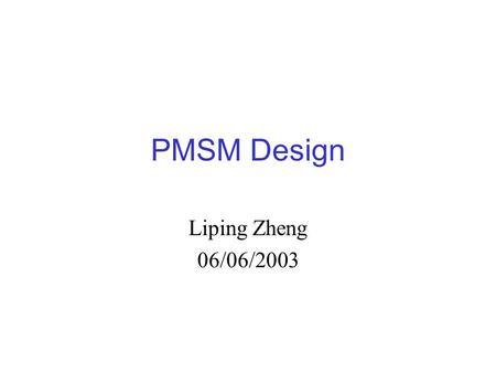 PMSM Design Liping Zheng 06/06/2003.