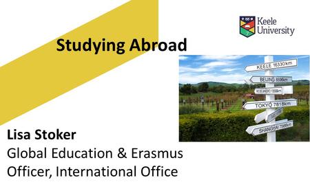 Studying Abroad Lisa Stoker Global Education & Erasmus Officer, International Office.