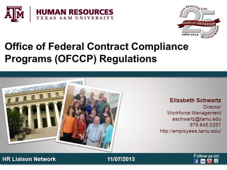 Follow us on: HR Liaison Network Office of Federal Contract Compliance Programs (OFCCP) Regulations Elizabeth Schwartz Director Workforce Management