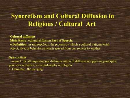 Syncretism and Cultural Diffusion in Religious / Cultural Art
