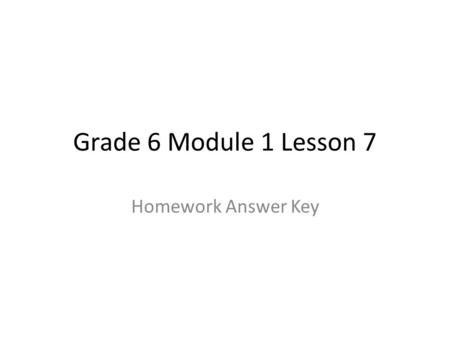 Grade 6 Module 1 Lesson 7 Homework Answer Key.