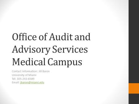 Office of Audit and Advisory Services Medical Campus Contact Information: Jill Baron University of Miami Tel: 305-243-6589
