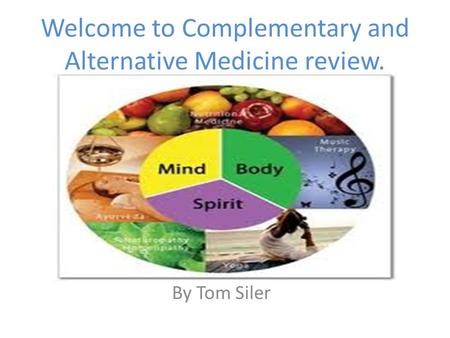 Welcome to Complementary and Alternative Medicine review. By Tom Siler.