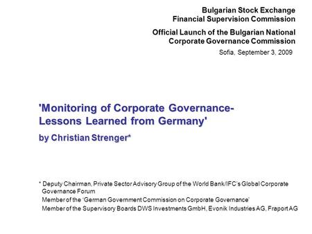 Sofia, September 3, 2009 Bulgarian Stock Exchange Financial Supervision Commission Official Launch of the Bulgarian National Corporate Governance Commission.