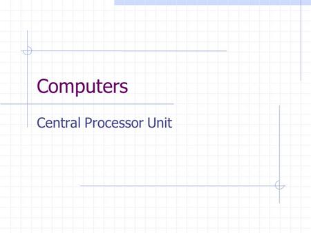 Computers Central Processor Unit. Basic Computer System MAIN MEMORY ALUCNTL..... BUS CONTROLLER Processor I/O moduleInterconnections BUS Memory.
