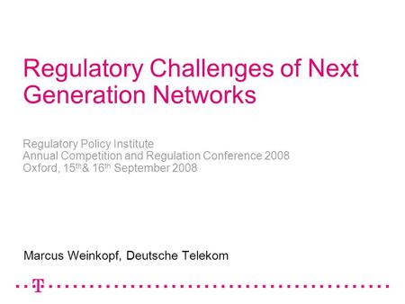 1 Regulatory Challenges of Next Generation Networks Regulatory Policy Institute Annual Competition and Regulation Conference 2008 Oxford, 15 th & 16 th.
