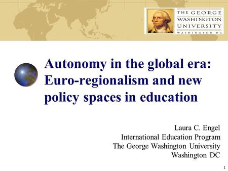 Autonomy in the global era: Euro-regionalism and new policy spaces in education Laura C. Engel International Education Program The George Washington University.