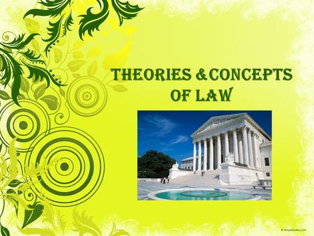 Theories &Concepts of Law. Jurisprudence: Philosophical interpretations of the meaning and nature of law.