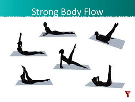 Strong Body Flow. This class is a fusion athletic workout, which combines the mind/body practices of yoga and pilates, as well as the principles of stretch,