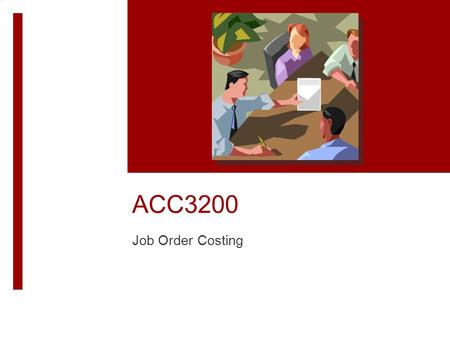 ACC3200 Chapter 2: Job Order Costing Job Order Costing.