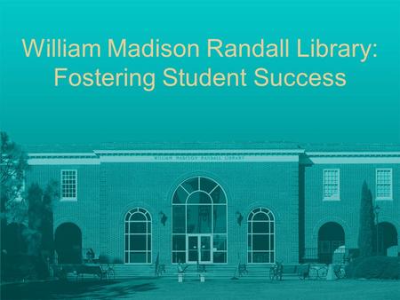 William Madison Randall Library: Fostering Student Success.
